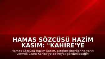 Hamas Sözcüsü Hazim Kasım: "Kahire'ye yeni öneriler için heyet gönderilecek"