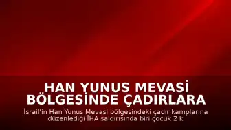 Han Yunus Mevasi Bölgesinde Çadırlara Saldırı: 1 Çocuk Hayatını Kaybetti