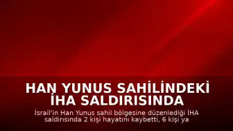 Han Yunus sahilindeki İHA saldırısında 2 kişi hayatını kaybetti, 6 kişi yaralandı