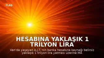 Hesabına Yaklaşık 1 Trilyon Lira Yattı, MASAK İnceleme Başlattı