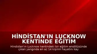 Hindistan'ın Lucknow kentinde eğitim merkezinde yangın: 14 ölü