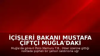 İçişleri Bakanı Mustafa Çiftçi Muğla'daki Olayla İlgili Açıklama Yaptı: "Polis Memuru T.B. Şehit Olmuştur"