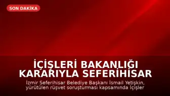 İçişleri Bakanlığı Kararıyla Seferihisar Belediye Başkanı İsmail Yetişkin Görevden Uzaklaştırıldı