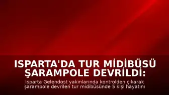 Isparta'da Tur Midibüsü Şarampole Devrildi: 5 Ölü, 25 Yaralı