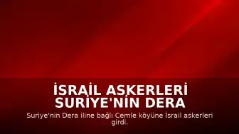 İsrail Askerleri Suriye'nin Dera Kırsalındaki Cemle Köyüne Yerleşti