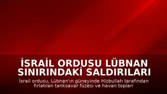 İsrail Ordusu Lübnan Sınırındaki Saldırıları Engellediğini Duyurdu