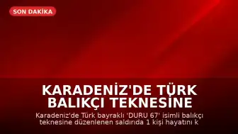 Karadeniz'de Türk Balıkçı Teknesine Saldırı: 1 Ölü, 4 Yaralı