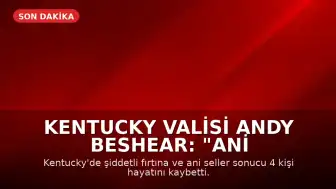 Kentucky Valisi Andy Beshear: "Ani sel felaketi sonucu dört kişi hayatını kaybetti"