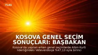 Kosova Genel Seçim Sonuçları: Başbakan Albin Kurti Liderliğindeki Vetevendosje Birinci Parti Oldu