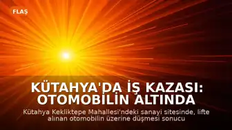 Kütahya'da İş Kazası: Otomobilin Altında Kalan Tamirci Yaşamını Yitirdi
