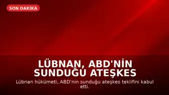 Lübnan, ABD'nin Sunduğu Ateşkes Teklifini Kabul Etti