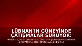 Lübnan'ın Güneyinde Çatışmalar Sürüyor: Hizbullah, İsrail Askerlerine Karşı Mücadele Ettiklerini Duyurdu