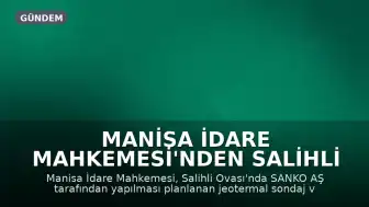 Manisa İdare Mahkemesi'nden Salihli Ovası Projesine Durdurma Kararı