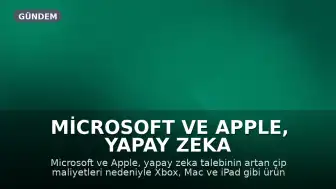 Microsoft ve Apple, Yapay Zeka Talebi Nedeniyle Cihaz Fiyatlarını Artırdı
