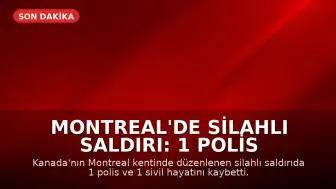 Montreal'de Silahlı Saldırı: 1 Polis ve 1 Sivil Hayatını Kaybetti