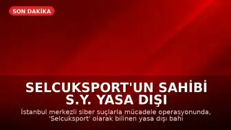 Selcuksport'un Sahibi S.Y. Yasa Dışı Bahis Operasyonuyla Gözaltına Alındı