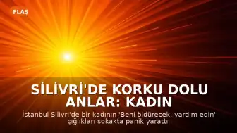 Silivri'de Korku Dolu Anlar: Kadın Yardım Çığlığıyla Sokak Ortasında Direndi