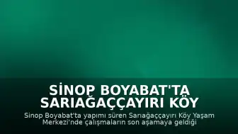 Sinop Boyabat'ta Sarıağaççayırı Köy Yaşam Merkezi Projesinde Sona Gelindi