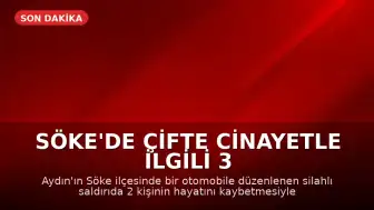 Söke'de Çifte Cinayetle İlgili 3 Şüpheli Gözaltına Alındı
