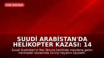Suudi Arabistan'da Helikopter Kazası: 14 Kişi Hayatını Kaybetti