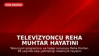 Televizyoncu Reha Muhtar Hayatını Kaybetti