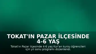Tokat'ın Pazar ilçesinde 4-6 yaş Kur'an kursu yıl sonu etkinliği gerçekleştirildi
