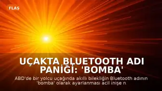 Uçakta Bluetooth Adı Paniği: 'Bomba' Kelimesi Acil İnişe Neden Oldu