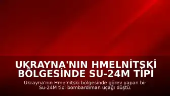 Ukrayna'nın Hmelnitski Bölgesinde Su-24M Tipi Bombardıman Uçağı Düştü