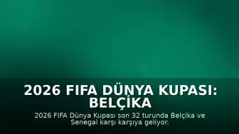 2026 FIFA Dünya Kupası: Belçika - Senegal Karşılaşması Hakkında Bilgiler