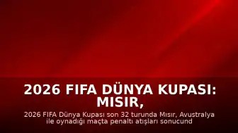 2026 FIFA Dünya Kupası: Mısır, Avustralya'yı Penaltılarla Saf Dışı Bıraktı