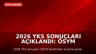 2026 YKS Sonuçları Açıklandı: ÖSYM AİS Sonuç Giriş ve Sorgulama Ekranı Erişime Açıldı