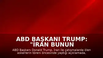 ABD Başkanı Trump: "İran bunun bedelini ağır ödeyecek"