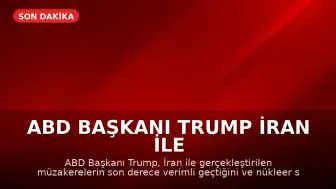 ABD Başkanı Trump İran ile Yapılan Görüşmelerin Verimli Geçtiğini Belirtti