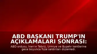 ABD Başkanı Trump'ın Açıklamaları Sonrası: ABD Ordusu İran'ın Farklı Şehirlerine Saldırılar Düzenledi
