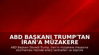 ABD Başkanı Trump'tan İran'a Müzakere Çağrısı ve Enerji Altyapısı Tehdidi