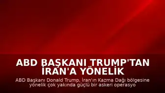 ABD Başkanı Trump'tan İran'a Yönelik Tehdit: "Kazma Dağı Bölgesini Çok Yakında, Çok Güçlü Biçimde Vuracağız"