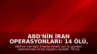 ABD'nin İran Operasyonları: 14 Ölü, 78 Yaralı