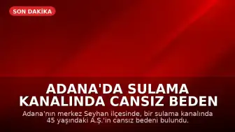 Adana'da Sulama Kanalında Cansız Beden Bulundu