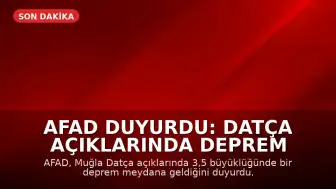 AFAD Duyurdu: Datça Açıklarında Deprem Meydana Geldi