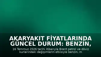 Akaryakıt Fiyatlarında Güncel Durum: Benzin, Motorin ve LPG Fiyat Listesi (16 Temmuz 2026)