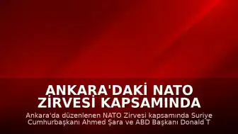Ankara'daki NATO Zirvesi Kapsamında Suriye Cumhurbaşkanı Şara ile ABD Başkanı Trump Bir Araya Geldi