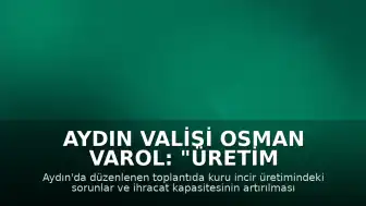 Aydın Valisi Osman Varol: "Üretim gücümüzü ve ihracat kapasitemizi daha ileriye taşıyacağız"