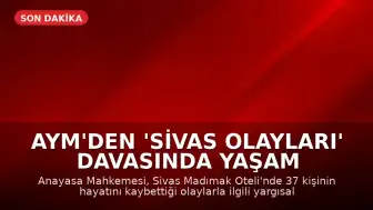 AYM'den 'Sivas Olayları' Davasında Yaşam Hakkı İhlali Kararı