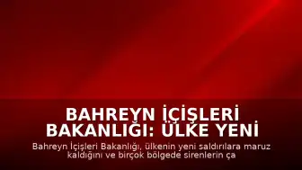 Bahreyn İçişleri Bakanlığı: Ülke Yeni Saldırılara Hedef Oldu