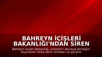 Bahreyn İçişleri Bakanlığı'ndan Siren Uyarıları Sonrası Halk Halka Güvenli Bölgelere Geçiş Çağrısı