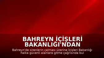 Bahreyn İçişleri Bakanlığı'ndan Sirenlerin Çalması Üzerine Güvenli Alan Çağrısı