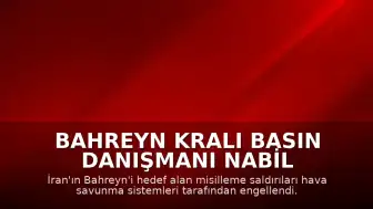 Bahreyn Kralı Basın Danışmanı Nabil Alhamer: "İran saldırıları hava savunma sistemleri tarafından önlendi"