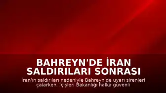 Bahreyn'de İran Saldırıları Sonrası Uyarı Sirenleri Devreye Sokuldu