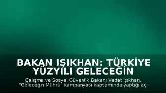 Bakan Işıkhan: Türkiye Yüzyılı Geleceğin Mührü Olacak