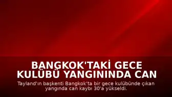 Bangkok'taki Gece Kulübü Yangınında Can Kaybı 30'a Yükseldi